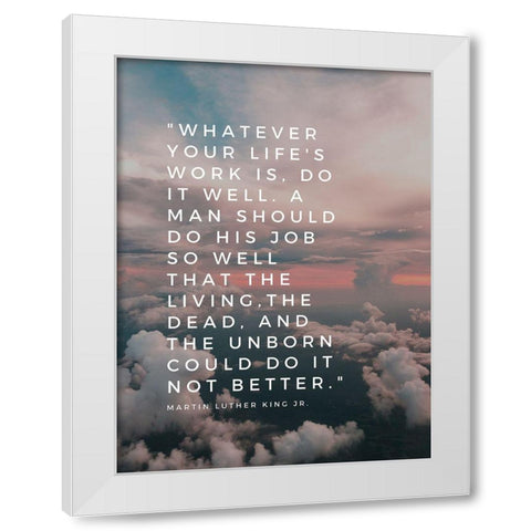 Martin Luther King, Jr. Quote: Do It Well White Modern Wood Framed Art Print by ArtsyQuotes