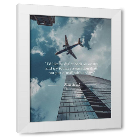 Elon Musk Quote: Dial it Back White Modern Wood Framed Art Print by ArtsyQuotes