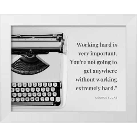 George Lucas Quote: Working Hard White Modern Wood Framed Art Print by ArtsyQuotes