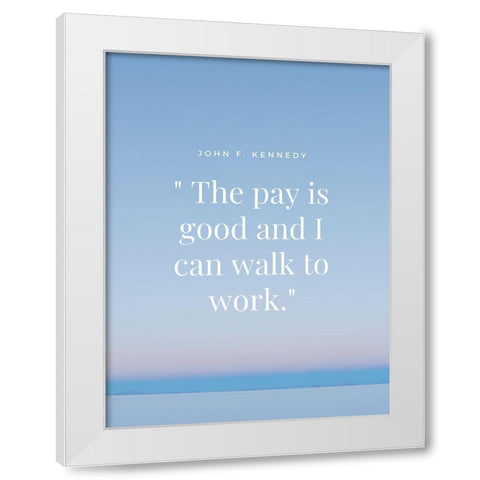 John F. Kennedy Quote: Walk to Work White Modern Wood Framed Art Print by ArtsyQuotes