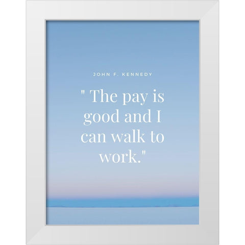 John F. Kennedy Quote: Walk to Work White Modern Wood Framed Art Print by ArtsyQuotes