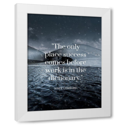 Vince Lombardi Quote: Success Before Work White Modern Wood Framed Art Print by ArtsyQuotes