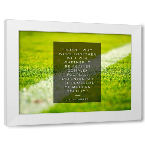 Vince Lombardi Quote: Work Together White Modern Wood Framed Art Print by ArtsyQuotes