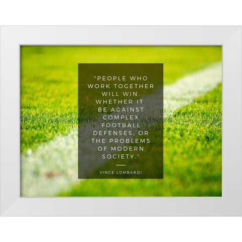 Vince Lombardi Quote: Work Together White Modern Wood Framed Art Print by ArtsyQuotes