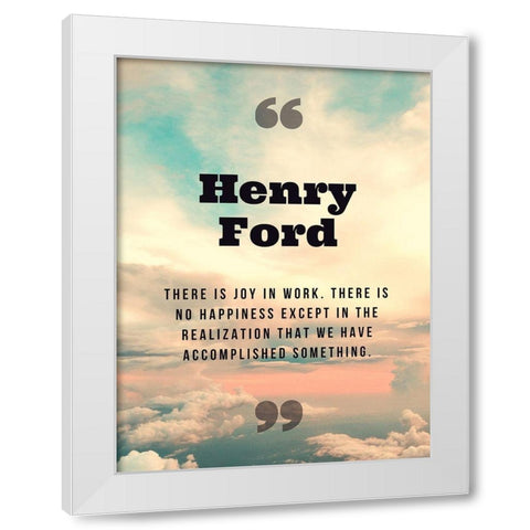 Henry Ford Quote: Joy in Work White Modern Wood Framed Art Print by ArtsyQuotes