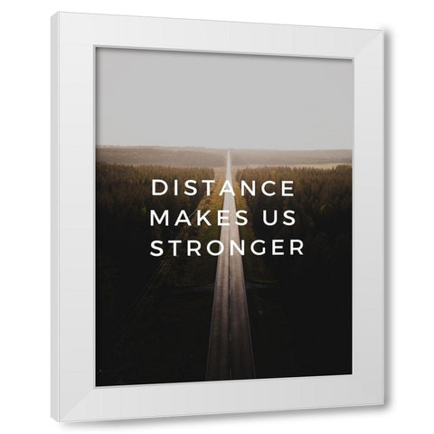 Artsy Quotes Quote: Distance White Modern Wood Framed Art Print by ArtsyQuotes