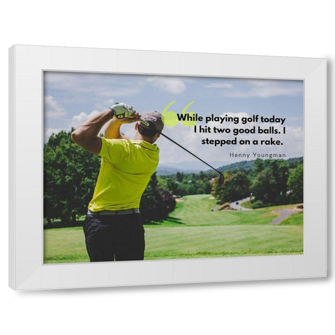 Henny Youngman Quote: Playing Golf White Modern Wood Framed Art Print by ArtsyQuotes