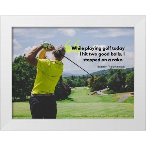 Henny Youngman Quote: Playing Golf White Modern Wood Framed Art Print by ArtsyQuotes