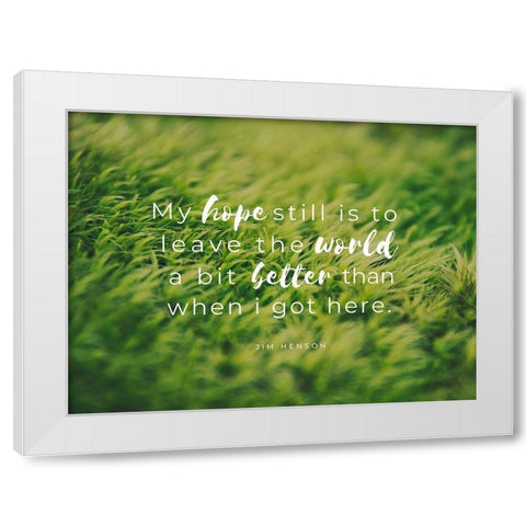 Jim Henson Quote: My Hope White Modern Wood Framed Art Print by ArtsyQuotes