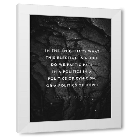 Barack Obama Quote: Politics of Hope White Modern Wood Framed Art Print by ArtsyQuotes