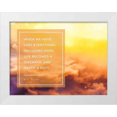 W.C. Fields Quote: Lost Everything White Modern Wood Framed Art Print by ArtsyQuotes