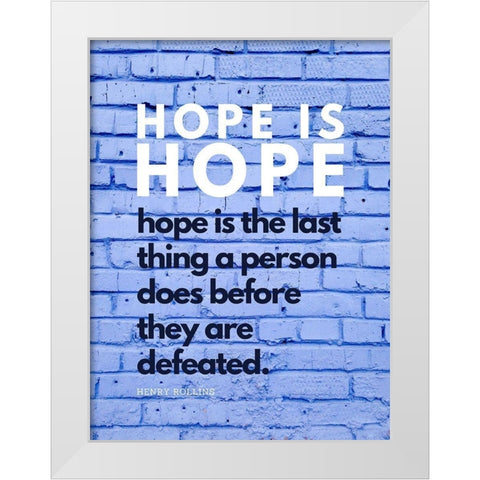 Henry Rollins Quote: Hope is Hope White Modern Wood Framed Art Print by ArtsyQuotes