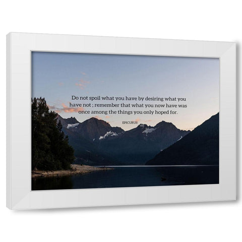 Epicurus Quote: Desiring What You Have White Modern Wood Framed Art Print by ArtsyQuotes