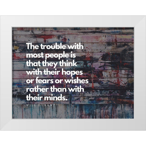 Will Durant Quote: Hopes and Fears White Modern Wood Framed Art Print by ArtsyQuotes