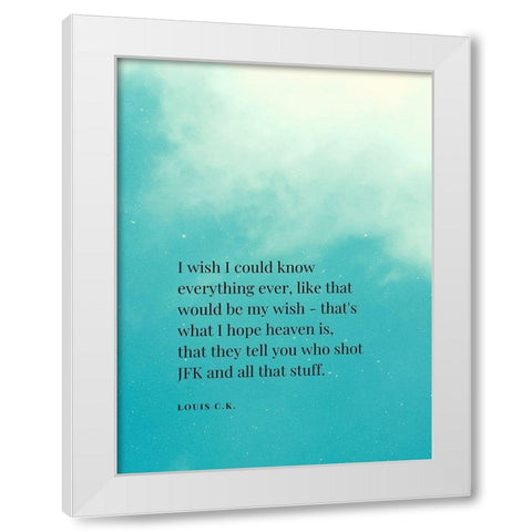 Louis C. K. Quote: I Wish White Modern Wood Framed Art Print by ArtsyQuotes