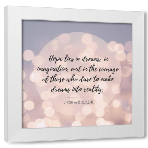 Jonas Salk Quote: Hope Lies in Dreams White Modern Wood Framed Art Print by ArtsyQuotes