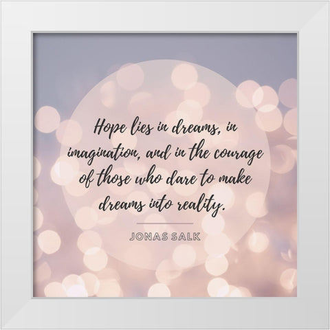 Jonas Salk Quote: Hope Lies in Dreams White Modern Wood Framed Art Print by ArtsyQuotes