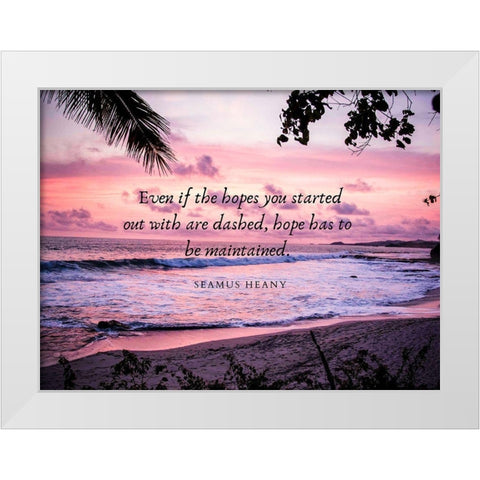 Seamus Heaney Quote: Hope White Modern Wood Framed Art Print by ArtsyQuotes