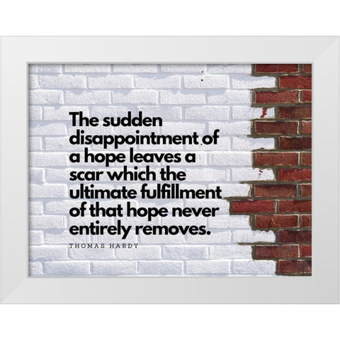 Thomas Hardy Quote: Leaves a Scar White Modern Wood Framed Art Print by ArtsyQuotes