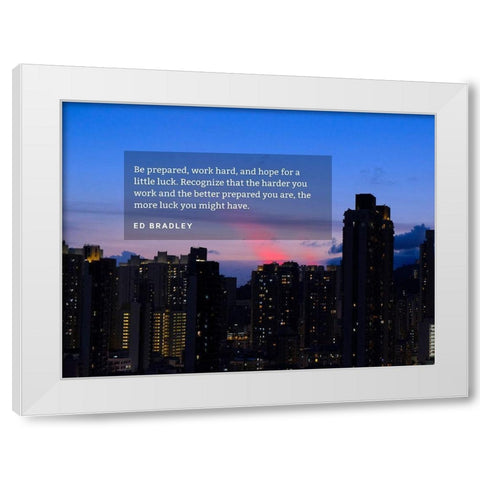 Ed Bradley Quote: Be Prepared White Modern Wood Framed Art Print by ArtsyQuotes