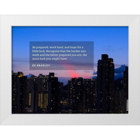 Ed Bradley Quote: Be Prepared White Modern Wood Framed Art Print by ArtsyQuotes