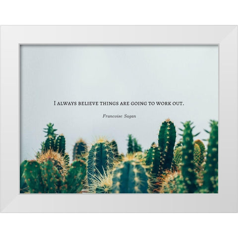 Francoise Sagan Quote: I Always Believe White Modern Wood Framed Art Print by ArtsyQuotes