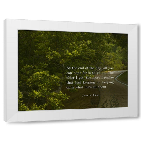 Janis Ian Quote: Keeping On Keeping On White Modern Wood Framed Art Print by ArtsyQuotes