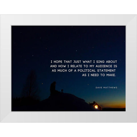 Dave Matthews Quote: Political Statement White Modern Wood Framed Art Print by ArtsyQuotes