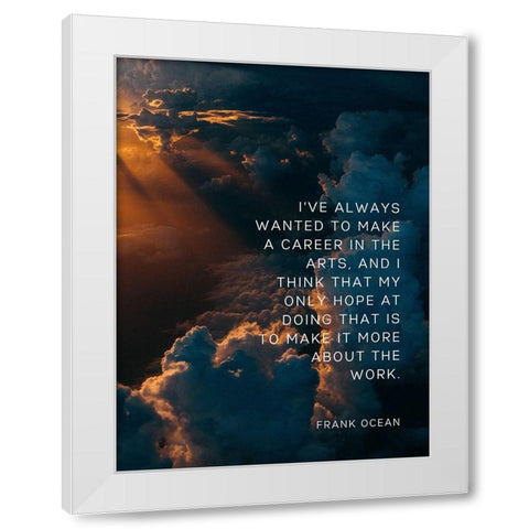 Frank Ocean Quote: Career White Modern Wood Framed Art Print by ArtsyQuotes