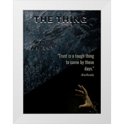 The Thing Quote: Trust White Modern Wood Framed Art Print by ArtsyQuotes