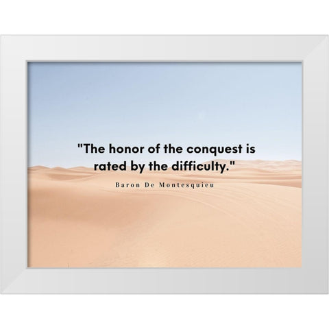 Baron De Montesquieu Quote: Honor of Conquest White Modern Wood Framed Art Print by ArtsyQuotes