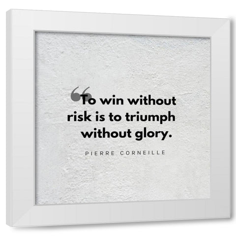 Pierre Corneille Quote: Triumph Without Glory White Modern Wood Framed Art Print by ArtsyQuotes
