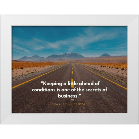 Charles M. Schwab Quote: Ahead of Conditions White Modern Wood Framed Art Print by ArtsyQuotes