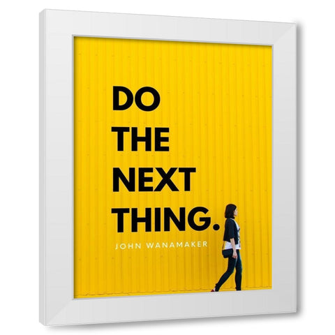 John Wanamaker Quote: Do the Next Thing White Modern Wood Framed Art Print by ArtsyQuotes