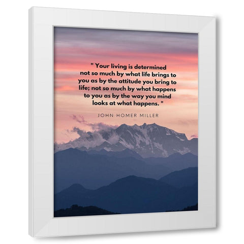 John Homer Miller Quote: Your Living is Determined White Modern Wood Framed Art Print by ArtsyQuotes