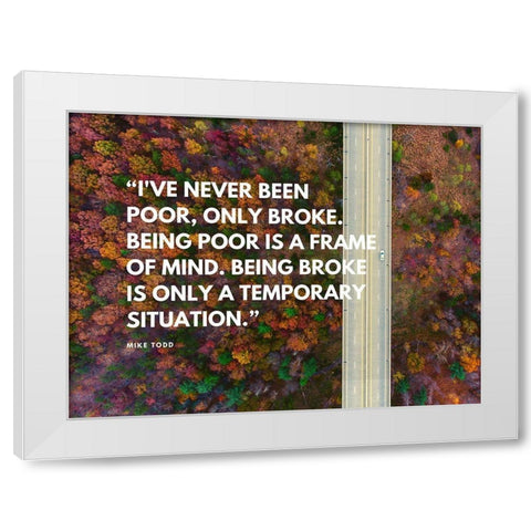 Mike Todd Quote: Ive Never Been Poor White Modern Wood Framed Art Print by ArtsyQuotes