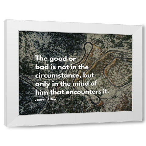 James Allen Quote: The Good or Bad White Modern Wood Framed Art Print by ArtsyQuotes