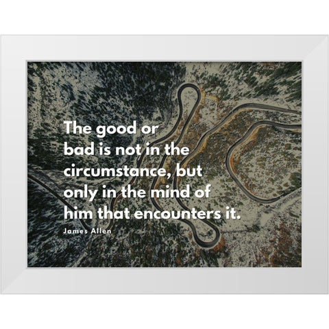 James Allen Quote: The Good or Bad White Modern Wood Framed Art Print by ArtsyQuotes