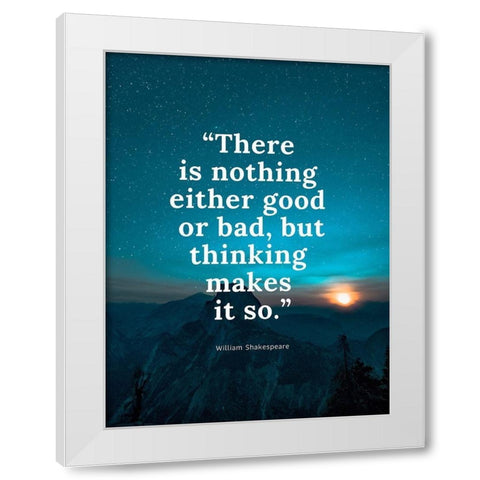 William Shakespeare Quote: Either Good or Bad White Modern Wood Framed Art Print by ArtsyQuotes