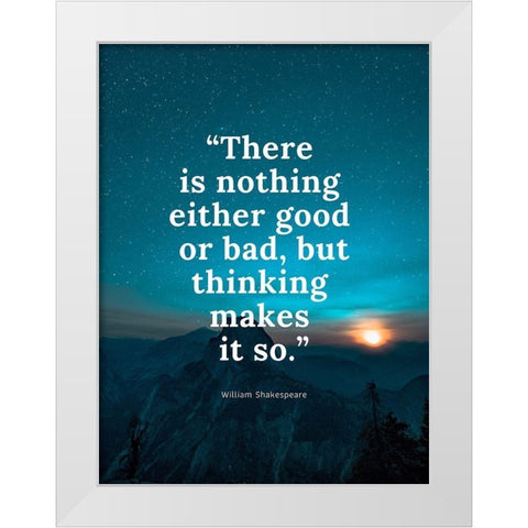 William Shakespeare Quote: Either Good or Bad White Modern Wood Framed Art Print by ArtsyQuotes