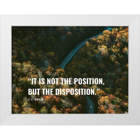 J. E. Dinger Quote: Disposition White Modern Wood Framed Art Print by ArtsyQuotes