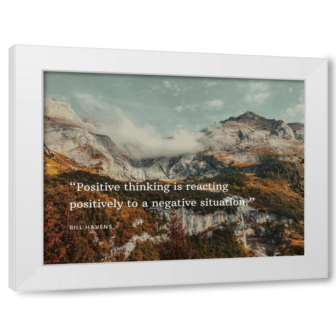 Bill Havens Quote: Positive Thinking White Modern Wood Framed Art Print by ArtsyQuotes