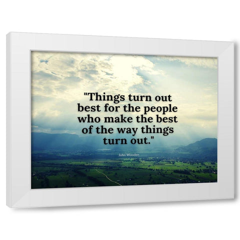 John Wooden Quote: Things Turn Out White Modern Wood Framed Art Print by ArtsyQuotes