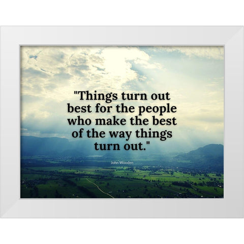 John Wooden Quote: Things Turn Out White Modern Wood Framed Art Print by ArtsyQuotes