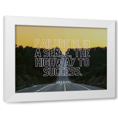 John Keats Quote: The Highway to Success White Modern Wood Framed Art Print by ArtsyQuotes