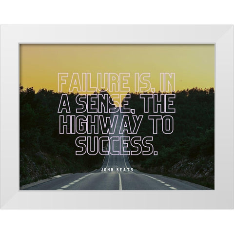 John Keats Quote: The Highway to Success White Modern Wood Framed Art Print by ArtsyQuotes