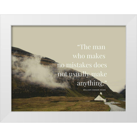 William Connor Magee Quote: The Man Who Makes No Mistakes White Modern Wood Framed Art Print by ArtsyQuotes