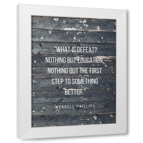 Wendell Phillips Quote: Education White Modern Wood Framed Art Print by ArtsyQuotes