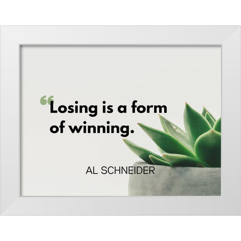 Al Schneider Quote: Winning White Modern Wood Framed Art Print by ArtsyQuotes