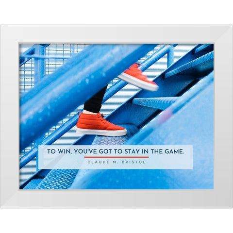 Claude M. Bristol Quote: Stay in the Game White Modern Wood Framed Art Print by ArtsyQuotes